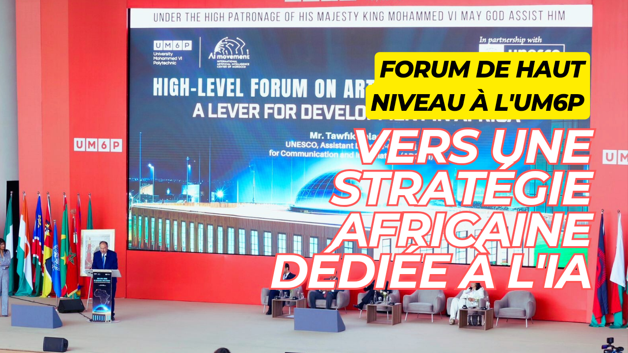 VIDÉO. Forum de haut niveau à l'UM6P : Vers une stratégie africaine dédiée à l'IA